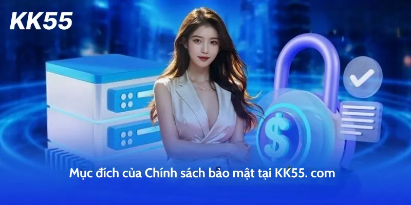 Mục đích của Chính sách bảo mật tại KK55. com